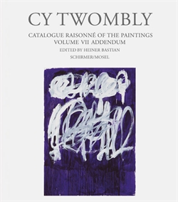 Cy Twombly - Catalogue Raisonné of the Paintings - Volume VII addendum